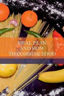 Meal Plan And How To Combine Food - Orghian Rafael