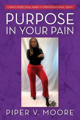 Purpose In Your Pain - Piper V Moore