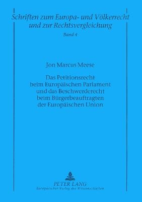 Das Petitionsrecht beim Europäischen Parlament und das Beschwerderecht beim Bürgerbeauftragten der Europäischen Union - Jon Marcus Meese