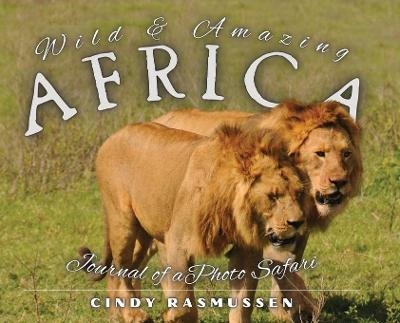 Wild and Amazing Africa - Cindy Rasmussen