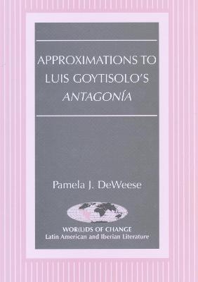 Approximations to Luis Goytisolo's Antagonia - Pamela J. DeWeese