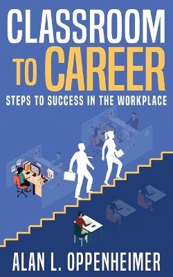 Classroom to Career - Alan L Oppenheimer