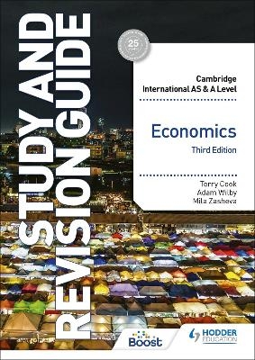 Cambridge International AS/A Level Economics Study and Revision Guide Third Edition - Terry Cook, Mila Zasheva, Adam Wilby