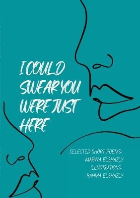 I Could Swear You Were Just Here - Marwa ElShazly