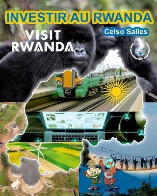 INVESTIR AU RWANDA - VISIT RWANDA - Celso Salles - Celso Salles