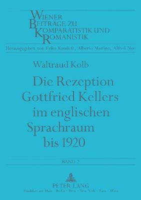 Die Rezeption Gottfried Kellers im englischen Sprachraum bis 1920 - Waltraud Kolb