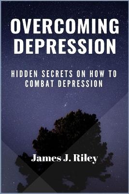 Overcoming Depression - James J Riley