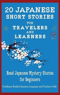 20 Japanese Short Stories for Travelers and Learners Read Japanese Mystery Stories for Beginners - Christian Tamaka Pedersen,  Language & Yokahama Teachers Club, Christian Stahl