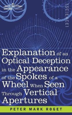 Explanation of an Optical Deception in the Appearance of the Spokes of a Wheel when seen through Vertical Apertures - Peter Mark Roget
