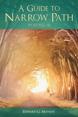 A Guide to Narrow Path (Volume III) - Edward G Monjay