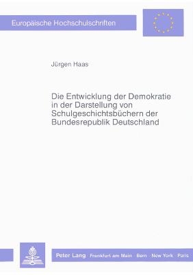 Die Entwicklung der Demokratie in der Darstellung von Schulgeschichtsbüchern der Bundesrepublik Deutschland - Jürgen Haas