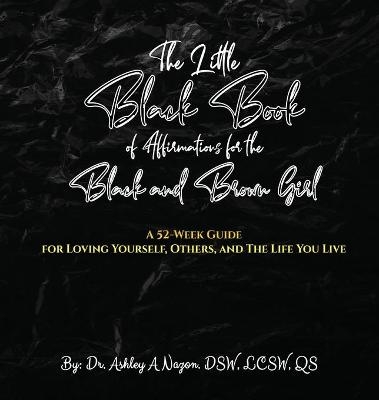 The Little Black Book of Affirmations for the Black and Brown Girl - Ashley A Nazon