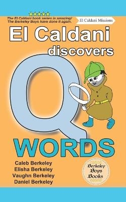 El Caldani Discovers Q Words (Berkeley Boys Books - El Caldani Missions) - Elisha Berkeley, Vaughn Berkeley, Daniel Berkeley