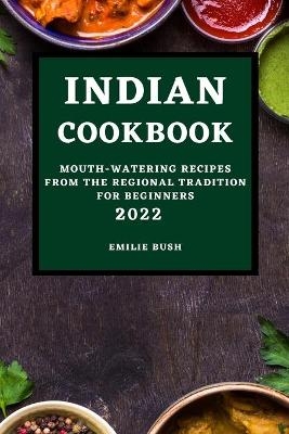 Indian Cookbook 2022 - Emilie Bush