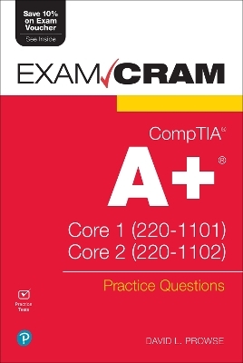 CompTIA A+ Practice Questions Exam Cram Core 1 (220-1101) and Core 2 (220-1102) - Dave Prowse