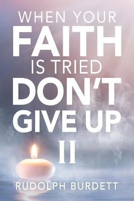 When Your Faith is Tried Don't Give Up II - Rudolph Burdett