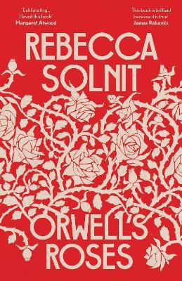 Orwell's Roses - Rebecca Solnit