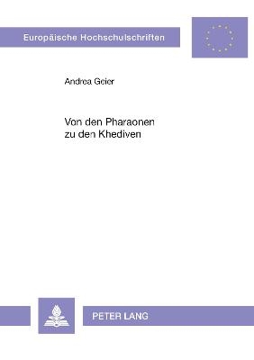 Von den Pharaonen zu den Khediven - Andrea Geier