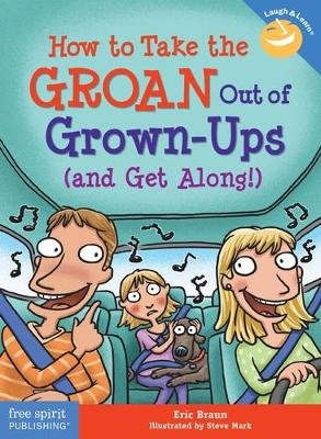 How to Take the GROAN Out of Grown-Ups (and Get Along!) - Eric Braun