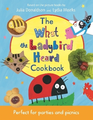 The What the Ladybird Heard Cookbook - Julia Donaldson
