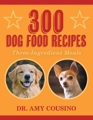 300 Dog Food Recipes - Dr Amy Cousino