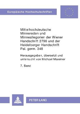 Mittelhochdeutsche Minnereden und Minneallegorien der Wiener Handschrift 2796 und der Heidelberger Handschrift Pal. germ. 348 - 