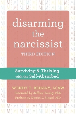 Disarming the Narcissist, Third Edition - Wendy T. Behary