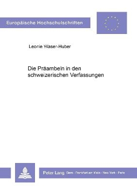 Die Präambeln in den schweizerischen Verfassungen - Leonie Waser