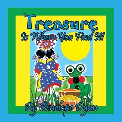 Treasure Is Where You Find It! - Penelope Dyan