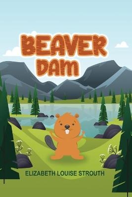 Beaver Dam - Elizabeth Louise Strouth