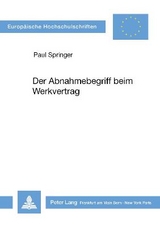 Der Abnahmebegriff beim Werkvertrag - Paul Springer