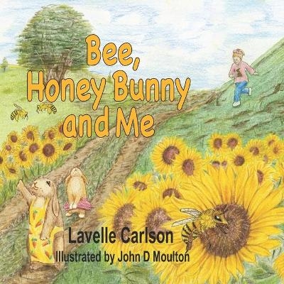 Bee, Honey Bunny, and Me - Lavelle Carlson