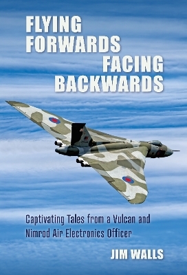 Flying Forwards Facing Backwards - Jim Walls