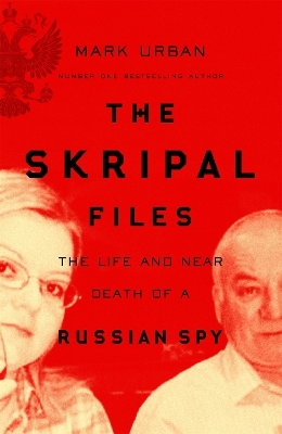 The Skripal Files - Mark Urban