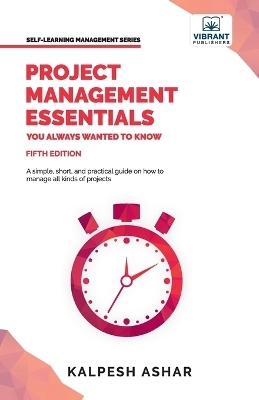 Project Management Essentials You Always Wanted To Know - Kalpesh Ashar, Vibrant Publishers