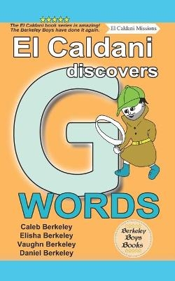 El Caldani Discovers G Words (Berkeley Boys Books - El Caldani Missions) - Elisha Berkeley, Vaughn Berkeley, Daniel Berkeley