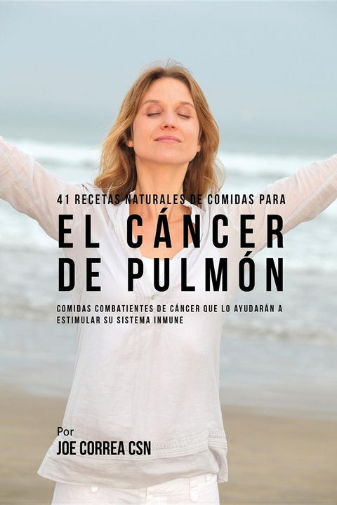 41 Recetas Naturales de Comidas Para El Cáncer de Pulmón -  Joe Correa