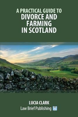 A Practical Guide to Divorce and Farming in Scotland - Lucia Clark