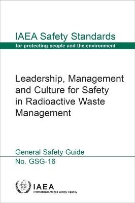 Leadership, Management and Culture for Safety in Radioactive Waste Management -  International Atomic Energy Agency
