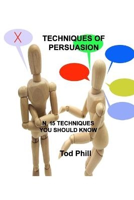 Techniques of Persuasion - Tod Phill