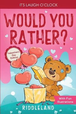 It's Laugh O'Clock - Would You Rather? Valentine's Day Edition -  Riddleland