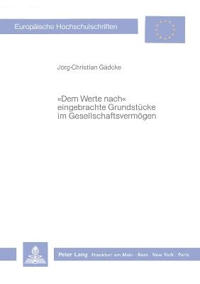 «Dem Werte nach» eingebrachte Grundstücke im Gesellschaftsvermögen - Jörg-Christian Gädcke