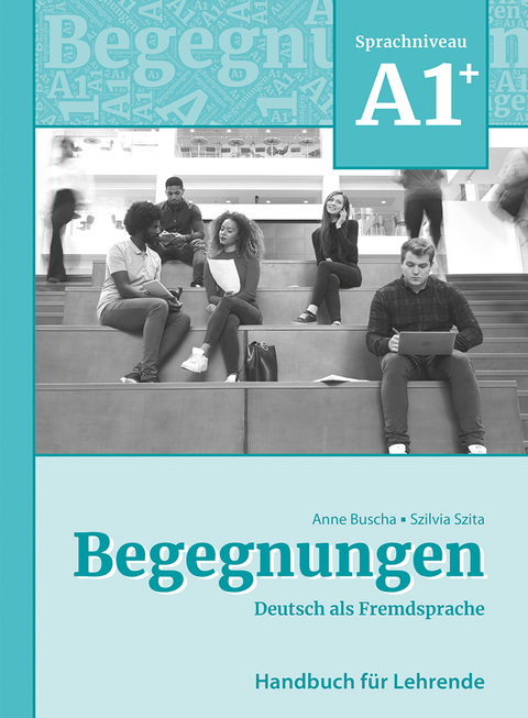 Begegnungen Deutsch als Fremdsprache A1+: Handbuch für Lehrende - Anne Buscha, Szilvia Szita