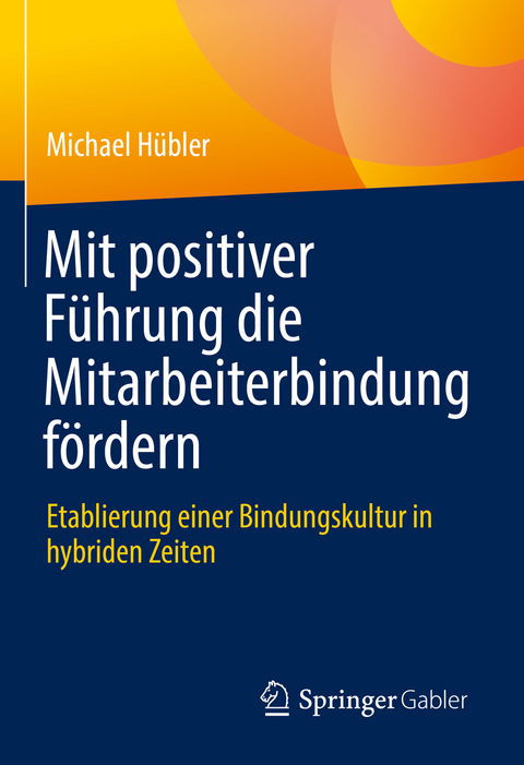 Mit positiver Führung die Mitarbeiterbindung fördern - Michael Hübler