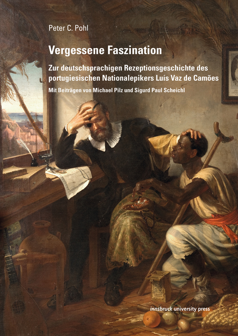 Vergessene Faszination. Zur deutschsprachigen Rezeptionsgeschichte des portugiesischen Nationalsepikers Luís Vaz de Camões - Peter C. Pohl