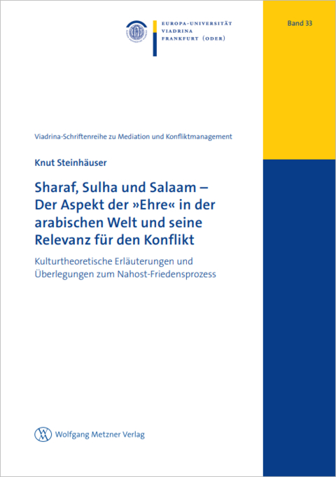 Sharaf, Sulha und Salaam – Der Aspekt der »Ehre« in der arabischen Welt und seine Relevanz für den Konflikt - Knut Steinhäuser