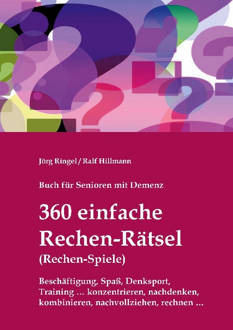 Buch für Senioren mit Demenz - 360 einfache Rechen-Rätsel / Rechen-Spiele: Beschäftigung, Spaß, Denksport, Training - Jörg Ringel, Ralf Hillmann