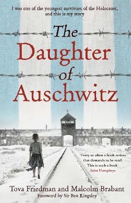 The Daughter of Auschwitz - Tova Friedman, Malcolm Brabant