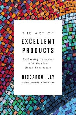 The Art of Excellent Products - Riccardo Illy