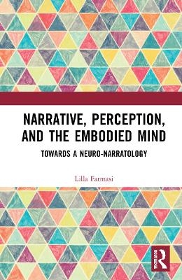 Narrative, Perception, and the Embodied Mind - Lilla Farmasi